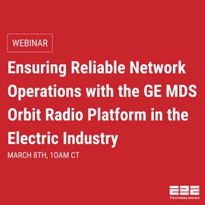 [Webinar] Ensuring Reliable Network Operations with the GE MDS Orbit Radio Platform in Electric